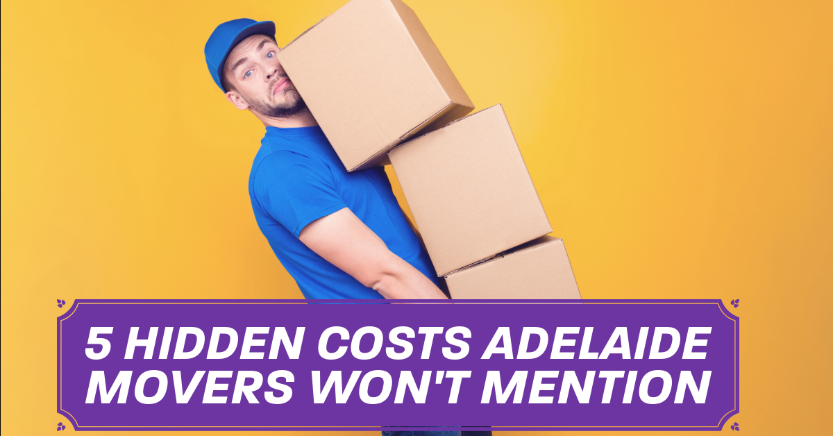 5 Hidden Costs Adelaide Movers Won’t Mention