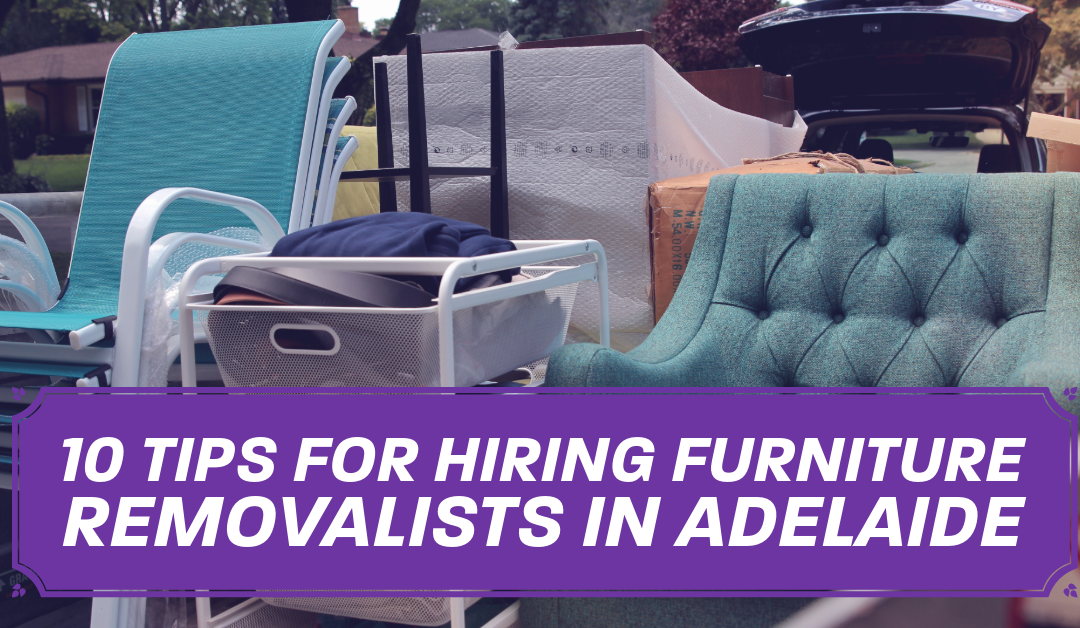 10 Tips for Hiring Furniture Removalists in Adelaide