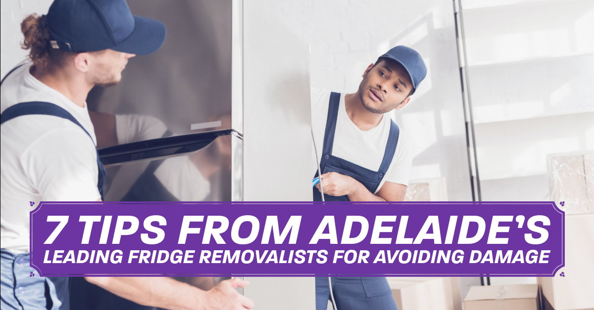 7 Tips from Adelaide’s Leading Fridge Removalists for Avoiding Damage