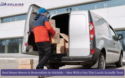 Best House Movers & Removalists in Adelaide – Man With a Van That Locals Actually Trust