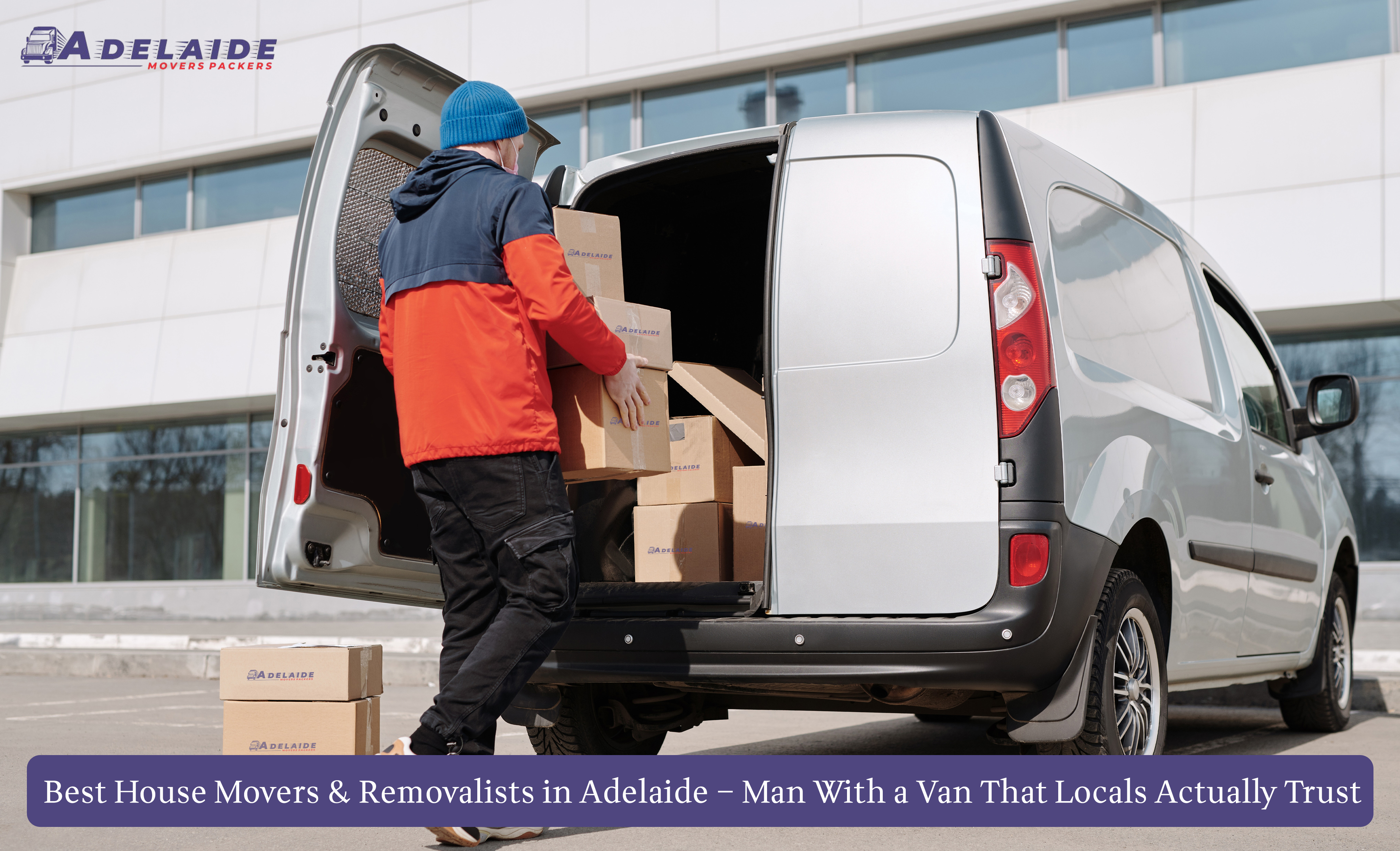 Best House Movers & Removalists in Adelaide – Man With a Van That Locals Actually Trust