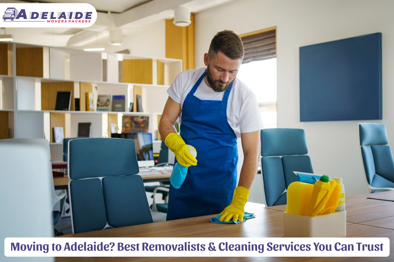 Moving to Adelaide? Best Removalists & Cleaning Services You Can Trust
