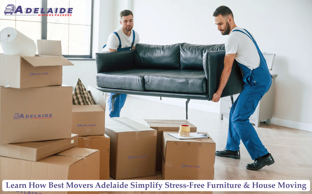 Learn How Best Movers Adelaide Simplifies Stress-Free Furniture & House Moving